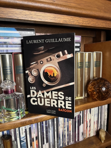 laurent guillaume,les dames de guerres,saïgon,robert laffont,la bête noire