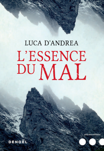 Luca d'Andrea, l'essence du mal, éditions denoël, sueurs froides, tyrol, bletterbach