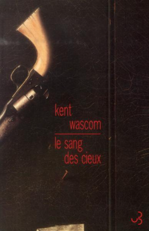 kent wascom, le sang de cieux, christian bourgeois éditeur           