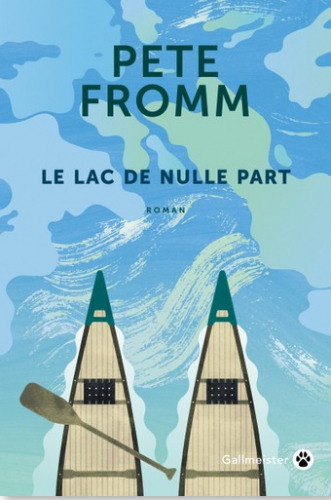 pete fromm, le lac de nulle part, éditions gallmeister