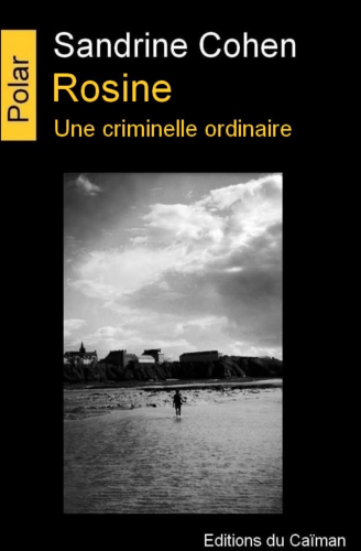 Sandrine cohen, rosine une criminelle ordinaire, éditions du caïman