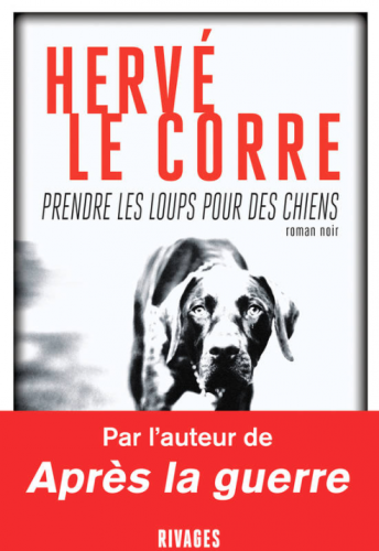 hervé le corre, rivages noir, prendre les loups pour des chiens