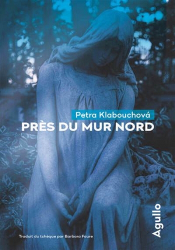 petra klabouchová,près du mur nord,éditions agullo
