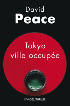 david peace,tokyo ville occupee,unite 731,akutagawa ryunosuke,kurosawa,japon,tokyo,fantômes