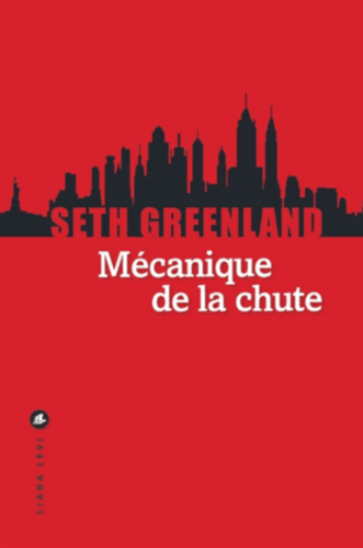 Seth Greenland, mécanique de la chute, éditions liana levi