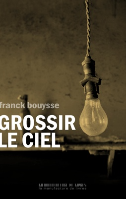 franck bouysse, grossir le ciel, la manufacture de livres, raymond depardon