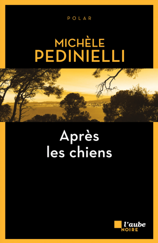 michèle pedinielli, éditions de l'aube, collection aube noire, après les chiens