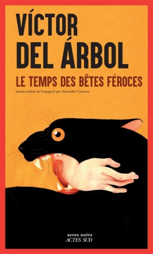 victor del arbol,le temps des bêtes féroces,actes sud,actes noirs,blog littéraire,blog mon roman noir et bien serré,parution 2026,littérature espagnole,roman noir,roman policier,littérature noire,chronique littéraire,festival libri mondi