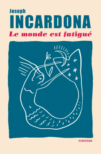 joseph incardona,le monde est fatigué,éditions finitude