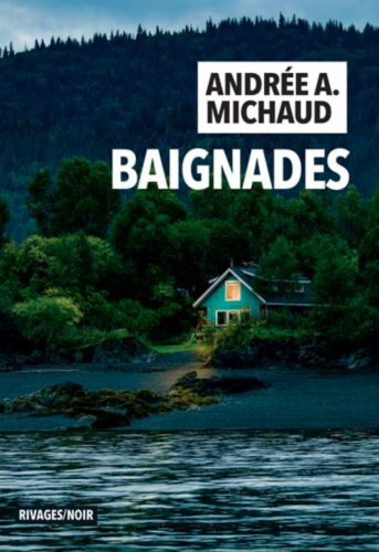 andrée a. michaud,baignades,éditions rivages,thriller,roman noir,chronique littéraire,blog mon roman noir et bien serré,roman contemporain,lu en 2025,littérature noire